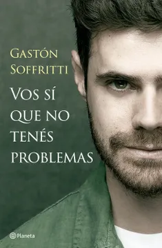 vos sí que no tenés problemas - gastón soffritti